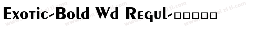 Exotic-Bold Wd Regul字体转换